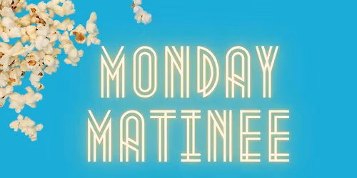 Monday Matinee