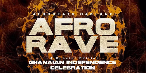 AFRO RAVE 2026 Season kick off\/ GH Independence! (Afrobeats Oakland)