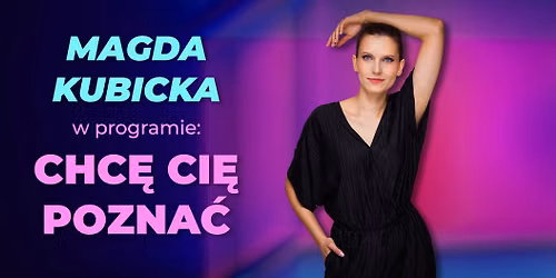 Stand-up Warszawa: Magda Kubicka(ostatnie grania programu) VI termin