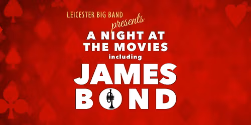 LEICESTER BIG BAND presents A NIGHT AT THE MOVIES inc JAMES BOND