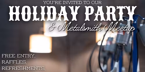 Holiday Party & Metalsmith Meetup