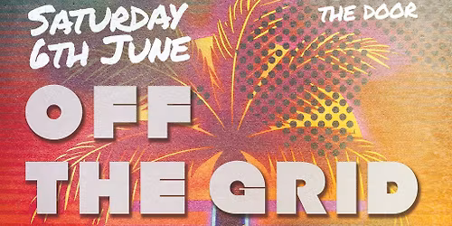 OFF THE GRID Day Party | Saturday 6th June | Bridgwater