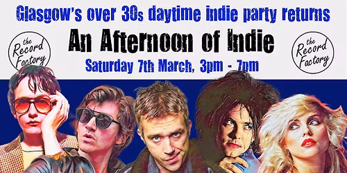 GLASGOW: An Afternoon of indie - Indie for the over 30s: 7th March, 3pm-7pm *Sold out. Next one now on sale 27 June *