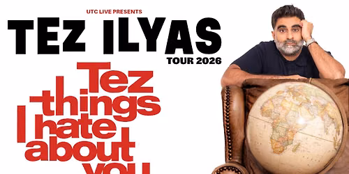Tez Ilyas: Tez Things I Hate About You