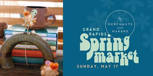 Merchants and Makers Spring Market!