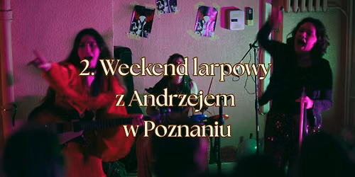 2. Weekend larpowy z Andrzejem w Poznaniu