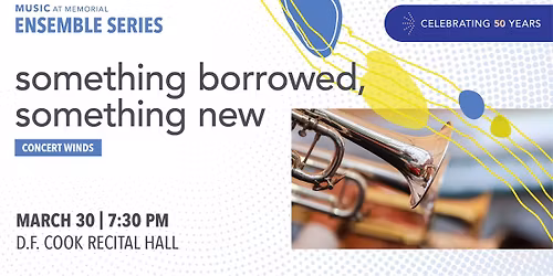 MUN Concert Winds - Something Borrowed, Something New | 50th Anniversary Concert Series
