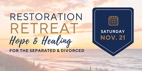Restoration Retreat: Hope & Healing for the Divorced and Separated