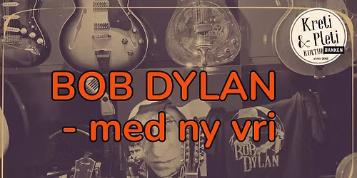 BOB DYLAN MED NY VRI \/\/ Kulturbanken Ettermiddag
