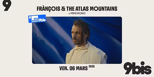 FR\u00c0N\u00c7OIS AND THE ATLAS MOUNTAINS + Mimi Mono