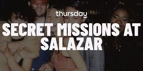 Thursday | Secret Mission at Salazar (25-35)| Washington DC