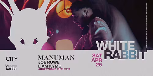 White Rabbit: MAN\u00dcMAN, JOE ROWE, LIAM KYME