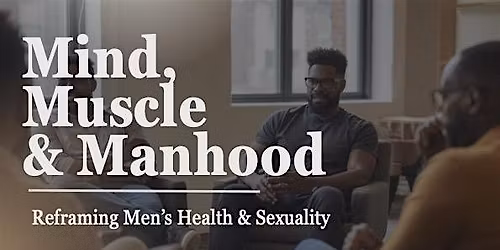 Mind, Muscle & Manhood