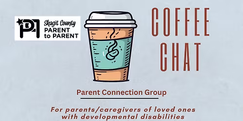 Skagit P2P: IN-PERSON Coffee Chat Parent\/Caregiver MORNING Connection