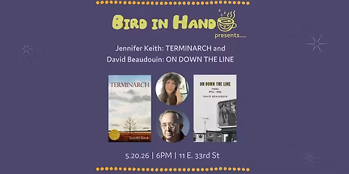 Jennifer Keith: TERMINARCH and David Beaudouin: ON DOWN THE LINE