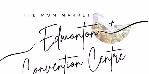 The Mom Market x Edmonton Convention Centre