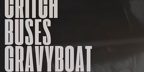 CRITCH x BUSES x Gravyboat presented by NMW