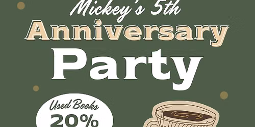 Mickey's 5th Anniversary Party! Book Sale, Local Artists, Tarot, Baked Goods, and More!