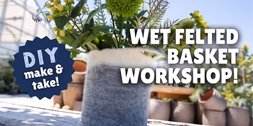 Wet Felted Basket Workshop with Kelly Lynae!