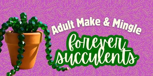 Adult Make & Mingle: Forever Succulents
