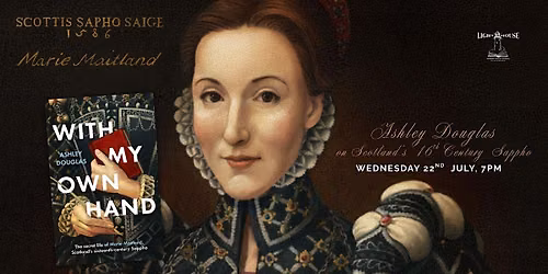 With My Own Hand : Ashley Douglas on Scotland\u2019s sixteenth-century Sappho