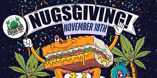 NUGSGIVING at Cheba Hut