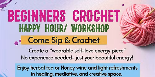 BEGINNER CROCHET WORKSHOP \u2014 HAPPY HOUR EDITION Come sip, relax, and crochet