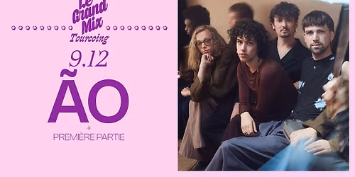 \u00c3o + premi\u00e8re partie \u00b7 Le Grand Mix \u00b7 Tourcoing