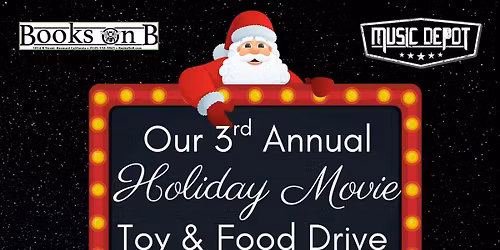 3rd Annual Holiday Movie and Toy Drive, brought to you by Books on B and Music Depot!
