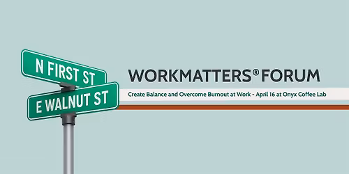 Workmatters Forum: Creating Balance and Overcoming Burnout at Work