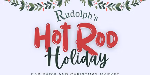 Rudolph's Hot Rod Holiday Car Show & Christmas Market