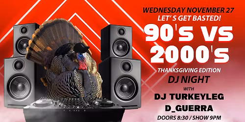 LET'S GET BASTED: 90'S VS 2000'S NIGHT WITH DJ TURKEYLEG & D_GUERRA
