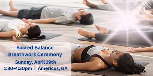 Sacred Balance Breathwork Ceremony: Spring Renewal: Americus, GA