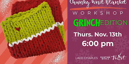 Chunky Knit Blanket Workshop- Grinch Edition!