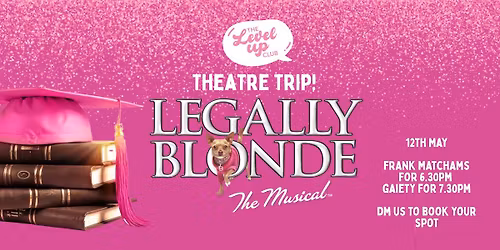 A Level Up Club Event: Theatre Trip to Legally Blonde