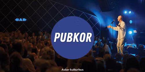 Pubkor \/\/ Asker kulturhus