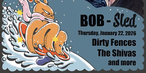 BOB-Sled 2026 presents: Dirty Fences & The Shivas with Amy Nelson and guests