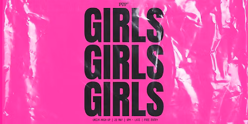 Pop\u00b3 presents: GIRLS GIRLS GIRLS