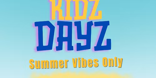 Kidz Dayz - Summer Vibes Only!
