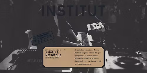 INSTITUT 008 | live score | ASTORIA X METROPOLIS (Fritz Lang, 1927)