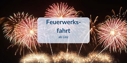 Feuerwerksfahrt, ab Linz