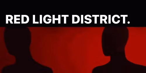 RED LIGHT DISTRICT.