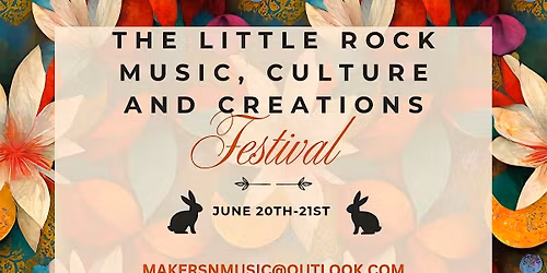 THE LITTLE ROCK MUSIC, CULTURE AND CREATIONS FESTIVAL