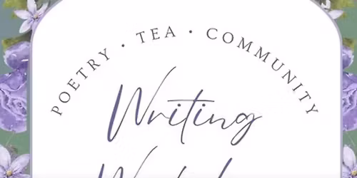 Poetry . Tea . Community . Writing Workshop