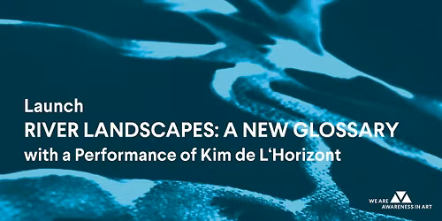 Launch of River Landscapes + Kim de l\u2018Horizont Performance