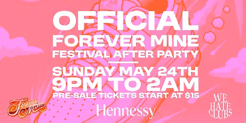 WE HATE CLUBS X FOREVER MINE X HENNESSY: OFFICIAL FESTIVAL AFTER-PARTY