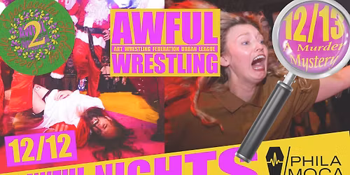 AWFUL Wrestling - Spectacular Holiday Spectacle 2 + A Murder Mystery - Two Night Event at PhilaMOCA