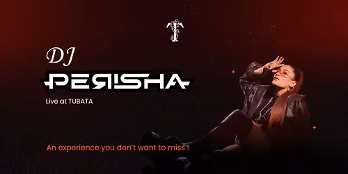 TUBATA PRESENTS: DJ PERISHA PERFORMING LIVE