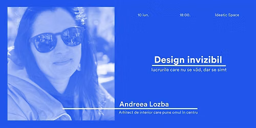 Design Invizibil: lucrurile care nu se v\u0103d, dar se simt - cu Andreea Lozba
