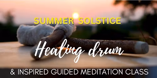 Summer Solstice Healing Drum & Inspired Guided Meditation 
